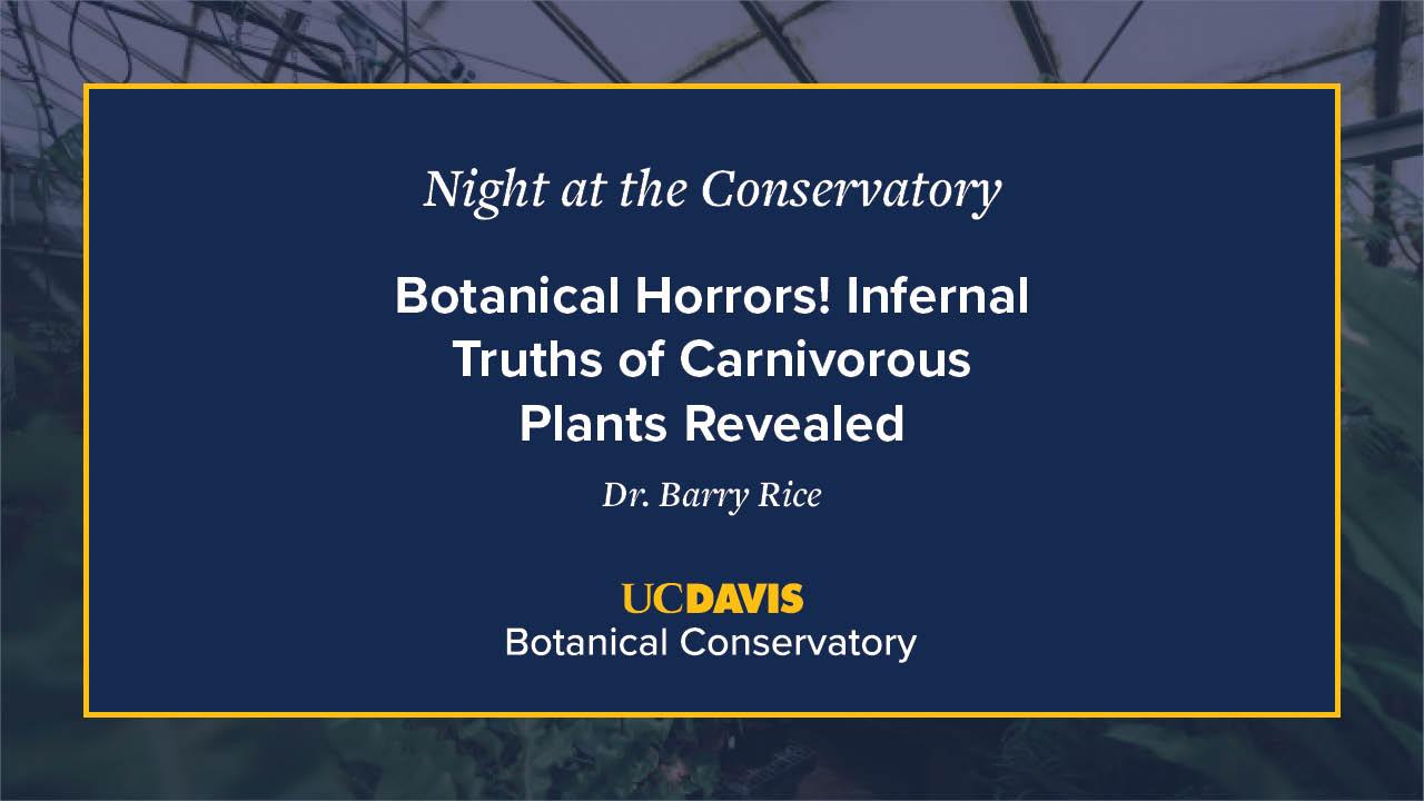 A digital event slide for Night at the Conservatory at UC Davis Botanical Conservatory. The slide has a navy blue background with white and yellow text, featuring the title Botanical Horrors! Infernal Truths of Carnivorous Plants Revealed by Dr. Barry Rice. A blurred greenhouse image is visible in the background.