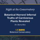 A digital event slide for Night at the Conservatory at UC Davis Botanical Conservatory. The slide has a navy blue background with white and yellow text, featuring the title Botanical Horrors! Infernal Truths of Carnivorous Plants Revealed by Dr. Barry Rice. A blurred greenhouse image is visible in the background.